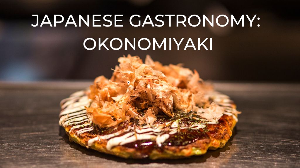 Japanese Gastronomy: Okonomiyaki